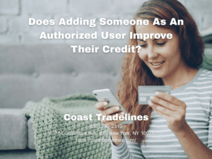 Does Adding Someone As An Authorized User Improve Their Credit