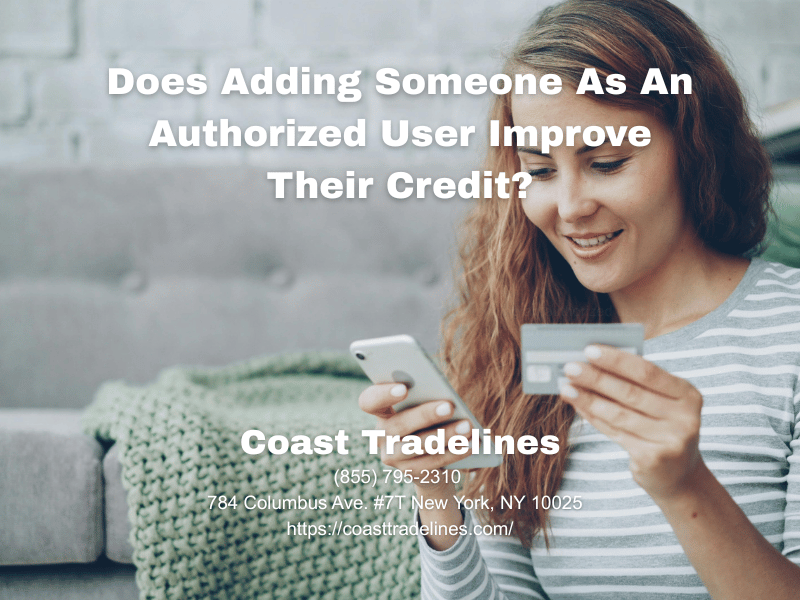 Does Adding Someone As An Authorized User Improve Their Credit